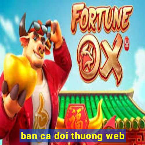 ban ca doi thuong web