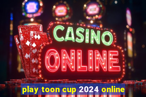 play toon cup 2024 online