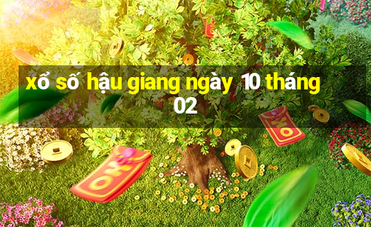 xổ số hậu giang ngày 10 tháng 02