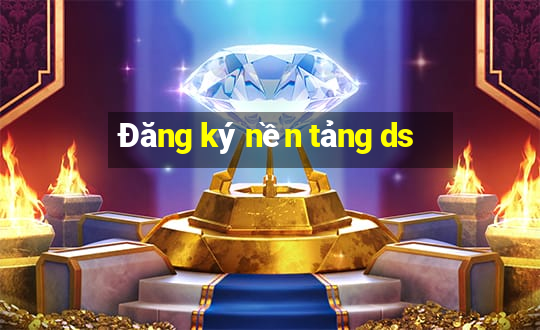 Đăng ký nền tảng ds