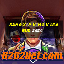 bang xếp hạng v league 2024