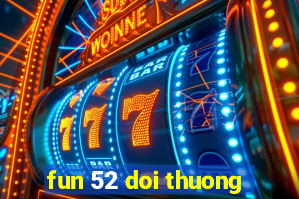 fun 52 doi thuong