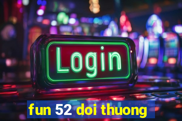 fun 52 doi thuong