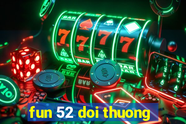 fun 52 doi thuong