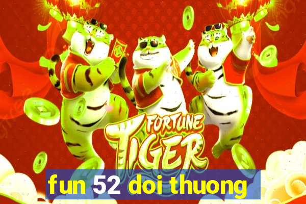 fun 52 doi thuong