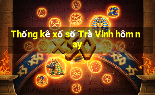 Thống kê xổ số Trà Vinh hôm nay