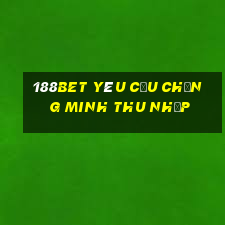 188bet yêu cầu chứng minh thu nhập