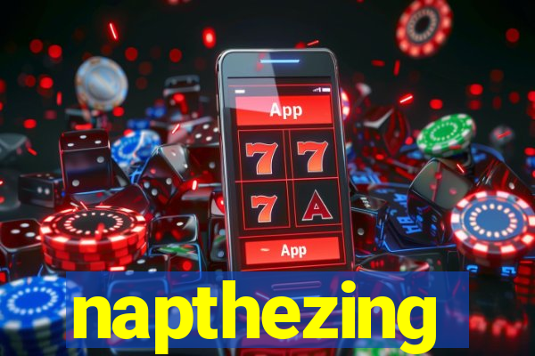 napthezing