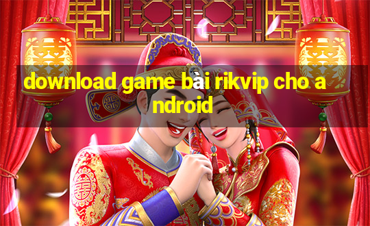 download game bài rikvip cho android