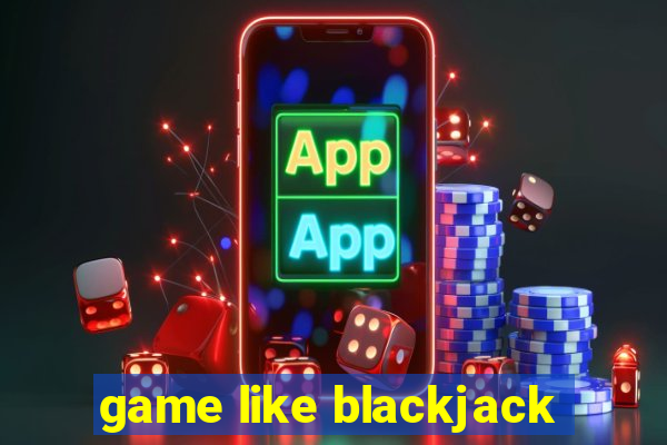 game like blackjack