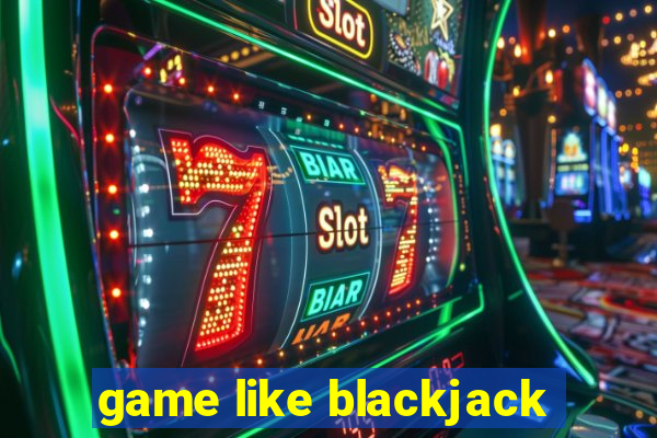 game like blackjack