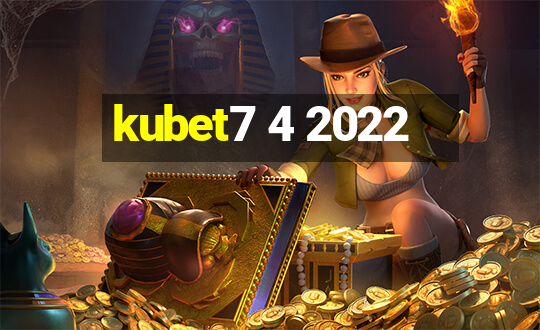 kubet7 4 2022