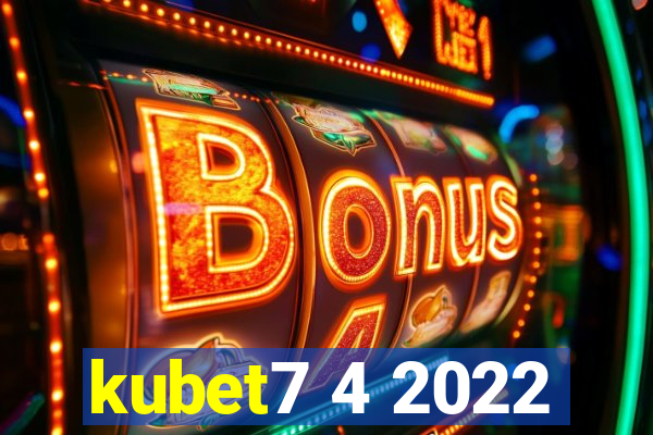 kubet7 4 2022