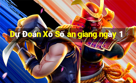 Dự Đoán Xổ Số an giang ngày 1