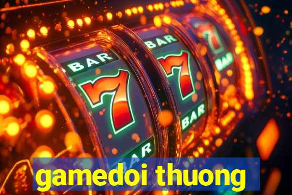 gamedoi thuong