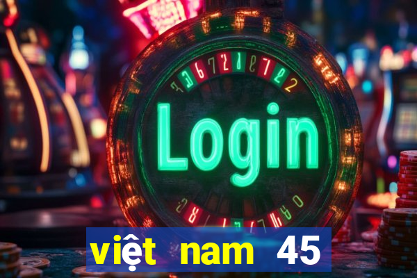 việt nam 45 chọn 7 xổ số