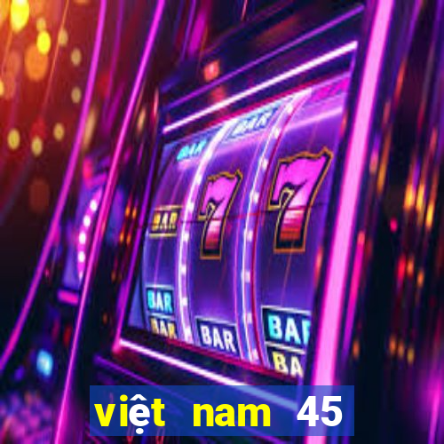 việt nam 45 chọn 7 xổ số