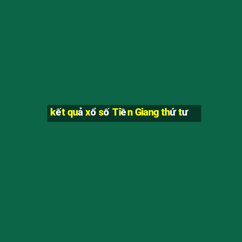 kết quả xổ số Tiền Giang thứ tư