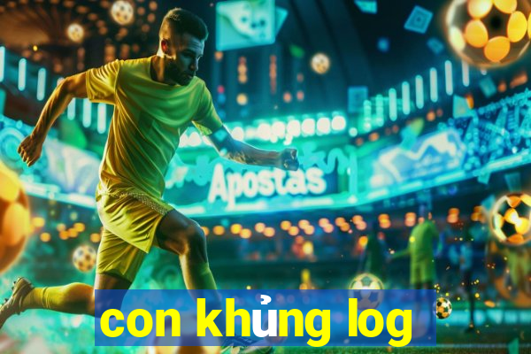 con khủng log