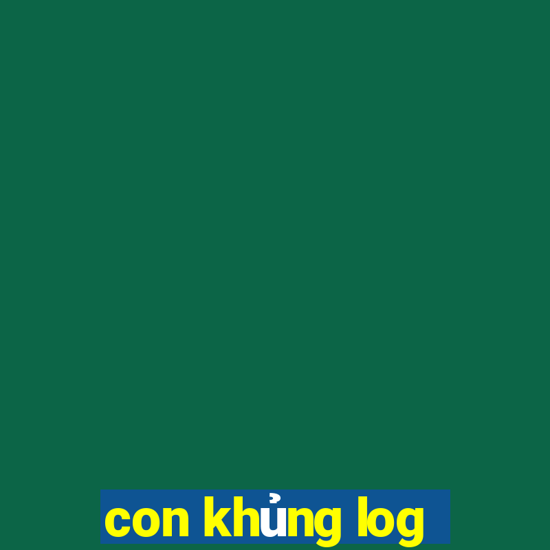 con khủng log