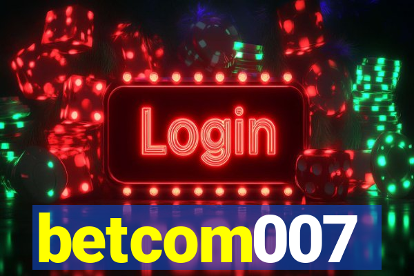 betcom007