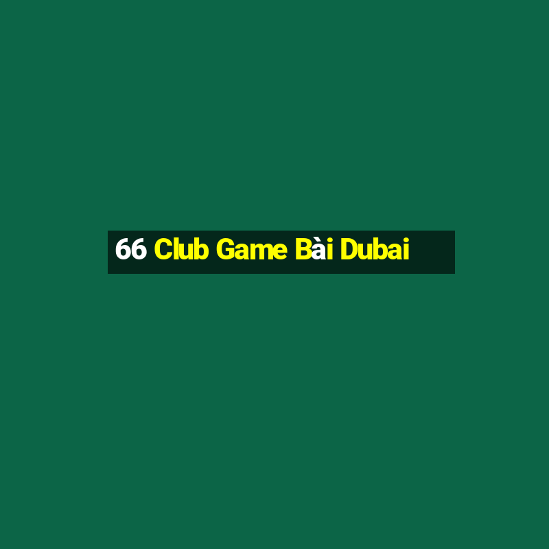 66 Club Game Bài Dubai