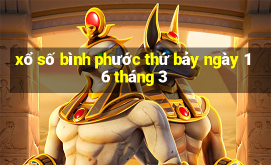 xổ số bình phước thứ bảy ngày 16 tháng 3