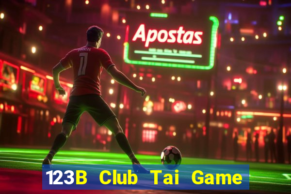 123B Club Tai Game Bài Đổi Thưởng Uy Tín