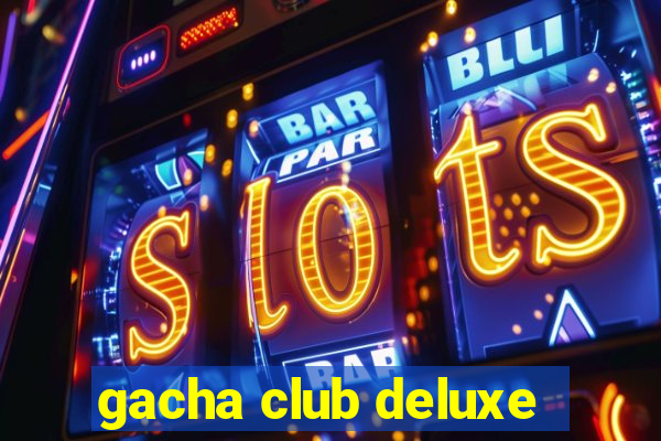 gacha club deluxe