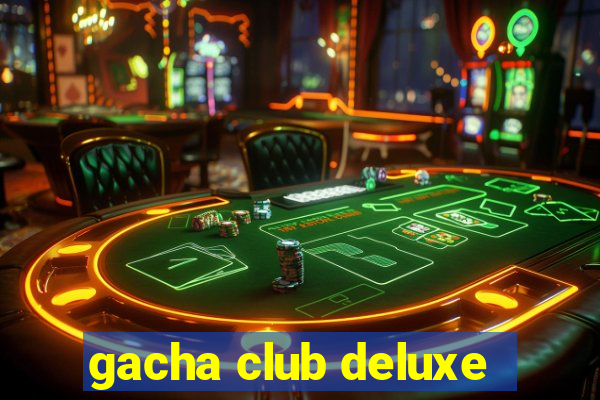 gacha club deluxe