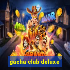 gacha club deluxe