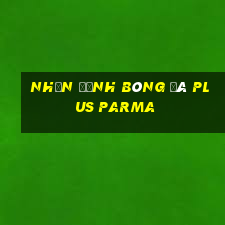 nhận định bóng đá plus parma