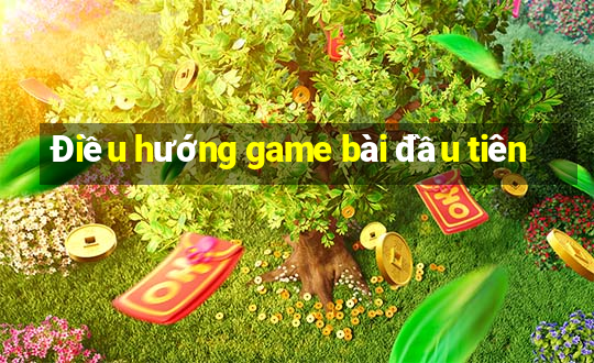 Điều hướng game bài đầu tiên