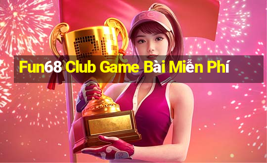 Fun68 Club Game Bài Miễn Phí