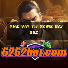 Phê Vin Tải Game Bài B52