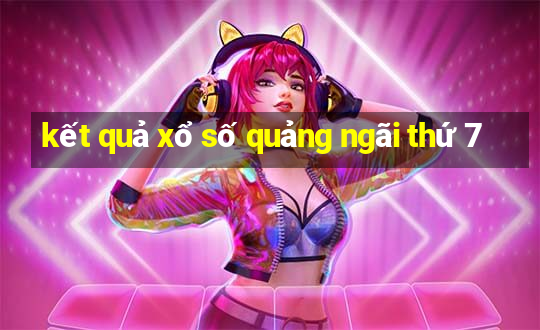 kết quả xổ số quảng ngãi thứ 7