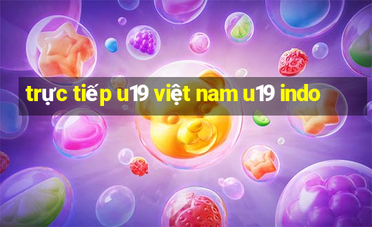 trực tiếp u19 việt nam u19 indo