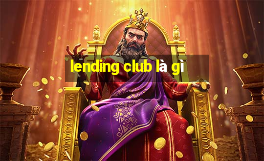 lending club là gì