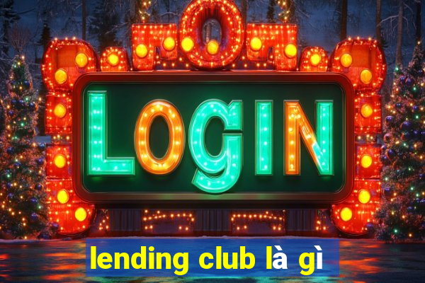 lending club là gì