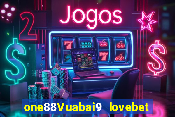 one88Vuabai9 lovebet Đăng nhập