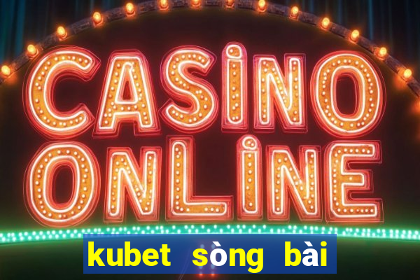 kubet sòng bài trực tuyến