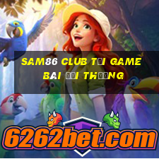 Sam86 Club Tải Game Bài Đổi Thưởng