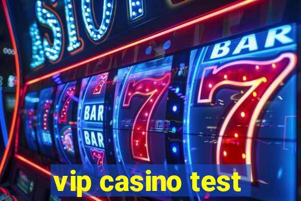 vip casino test