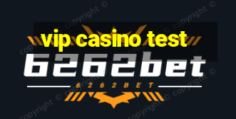 vip casino test