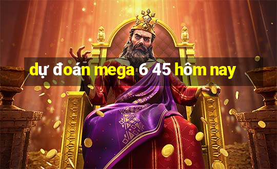 dự đoán mega 6 45 hôm nay