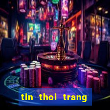 tin thoi trang giai tri