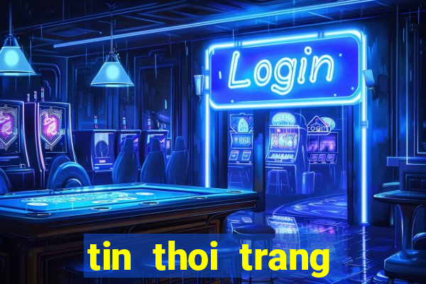 tin thoi trang giai tri