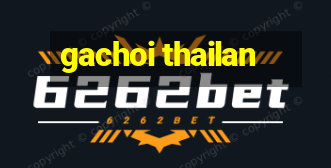 gachoi thailan