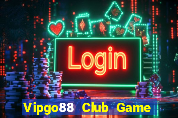 Vipgo88 Club Game Bài Nổ Hũ Uy Tín