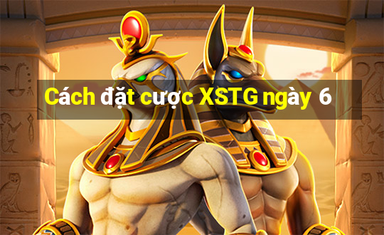 Cách đặt cược XSTG ngày 6